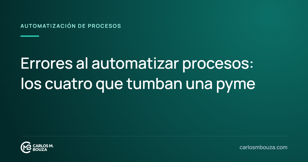 Errores al automatizar procesos: los cuatro que tumban una pyme