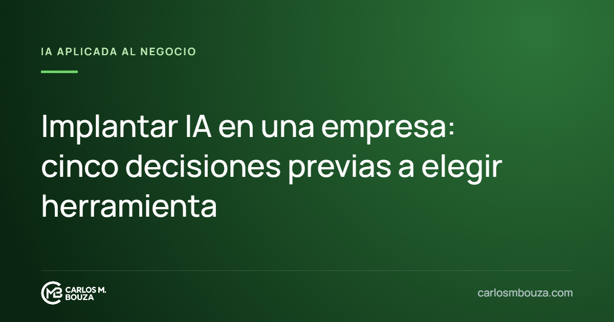 Implantar IA en una empresa: cinco decisiones previas a elegir herramienta