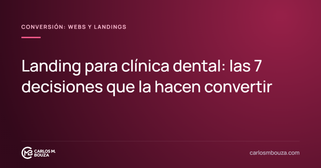 Landing para clínica dental: las 7 decisiones que la hacen convertir
