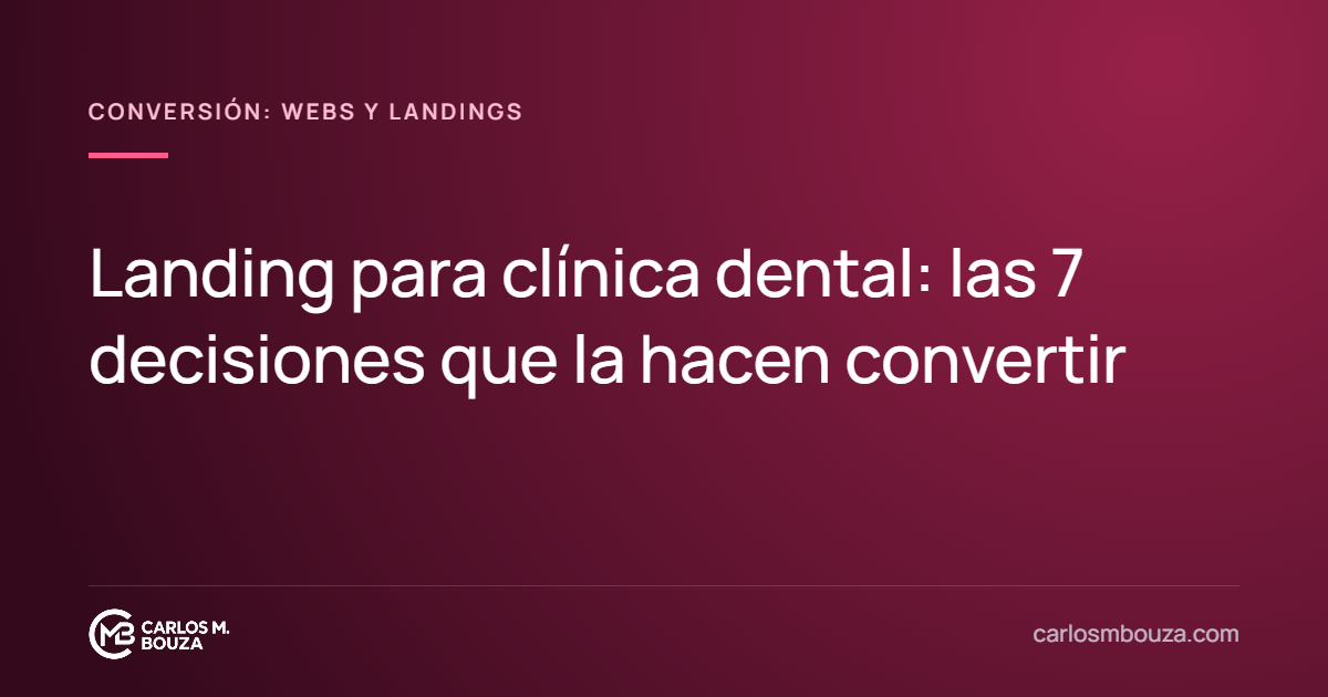 Landing para clínica dental: las 7 decisiones que la hacen convertir