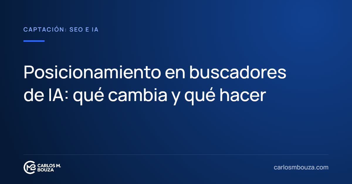 Posicionamiento en buscadores de IA: qué cambia y qué hacer