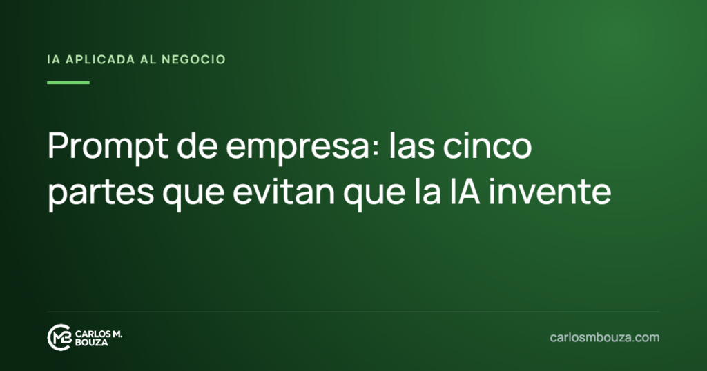 Prompt de empresa: las cinco partes que evitan que la IA invente