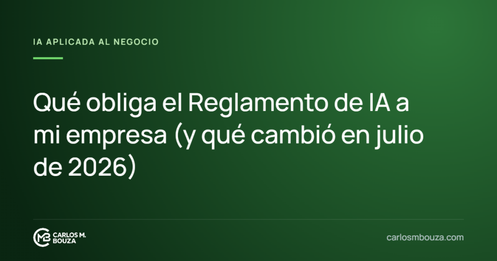 Qué obliga el Reglamento de IA a mi empresa (y qué cambió en julio de 2026)